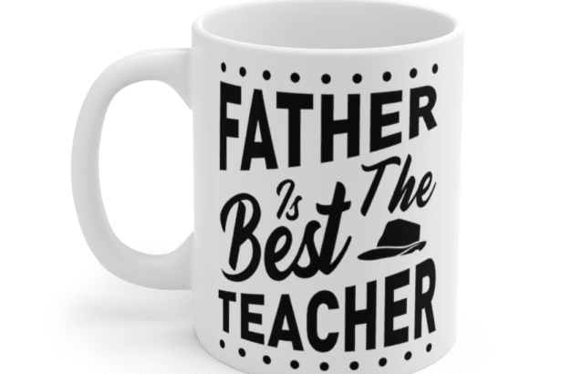 Father is the Best Teacher – White 11oz Ceramic Coffee Mug
