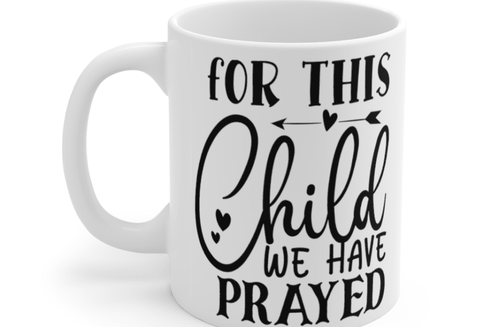 For This Child We Have Prayed – White 11oz Ceramic Coffee Mug