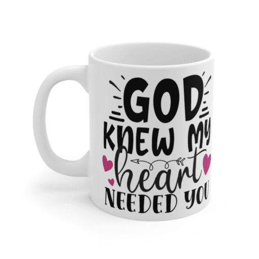 God Knew My Heart Needed You – White 11oz Ceramic Coffee Mug