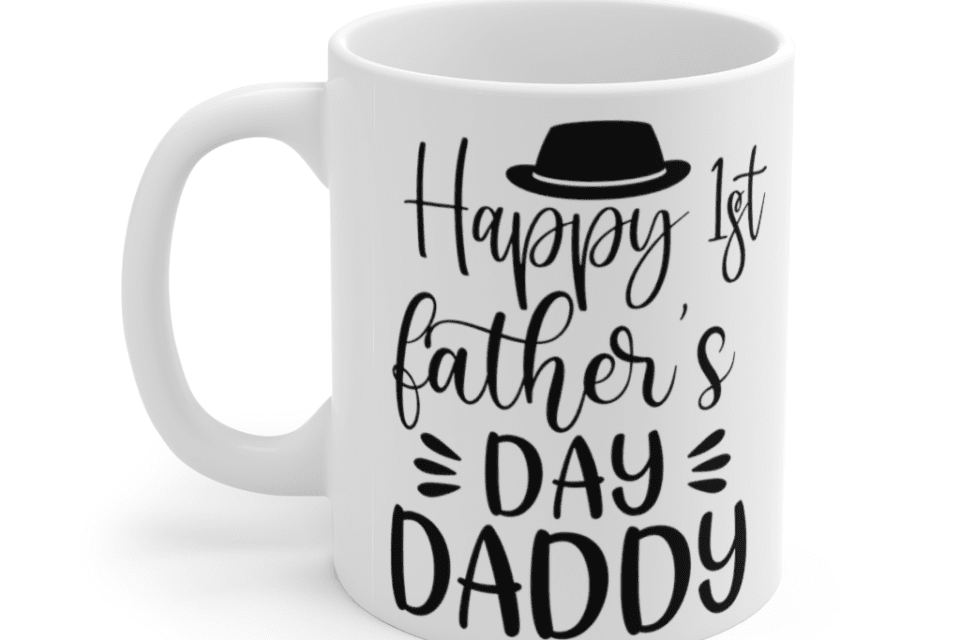 Happy 1st Father’s Day Daddy – White 11oz Ceramic Coffee Mug (2)