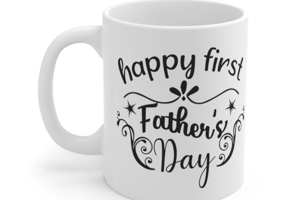 Happy First Father’s Day – White 11oz Ceramic Coffee Mug (5)