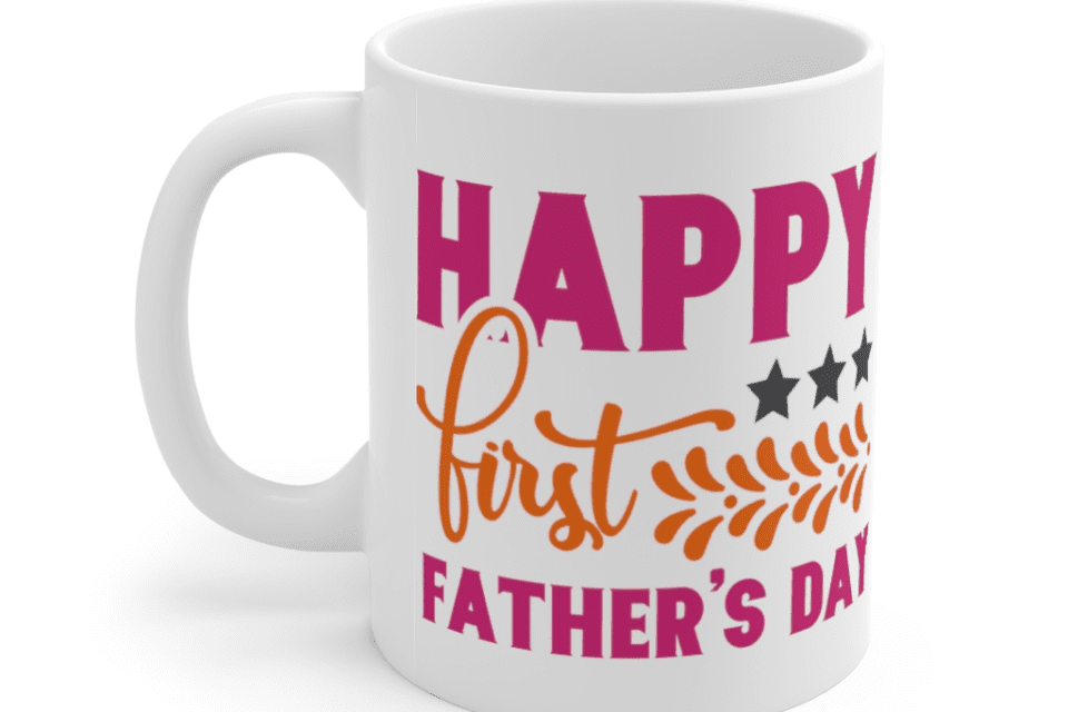 Happy First Father’s Day – White 11oz Ceramic Coffee Mug
