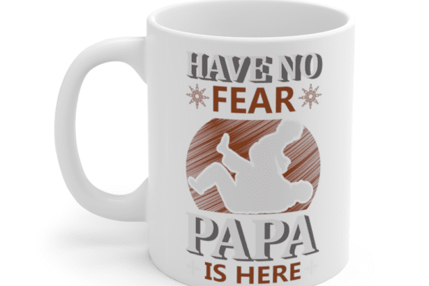 Have No Fear Papa is Here – White 11oz Ceramic Coffee Mug