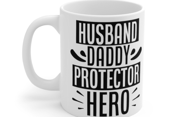 Husband Daddy Protector Hero – White 11oz Ceramic Coffee Mug