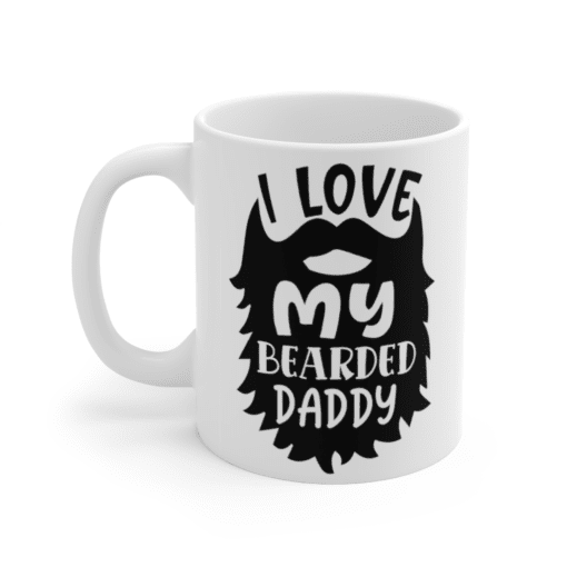 I Love My Bearded Daddy – White 11oz Ceramic Coffee Mug