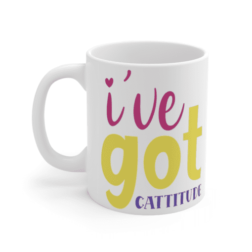 I’ve Got Cattitude – White 11oz Ceramic Coffee Mug