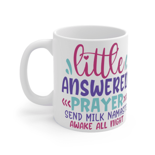 Little Answered Prayer Send Milk Namaste Awake All Night – White 11oz Ceramic Coffee Mug