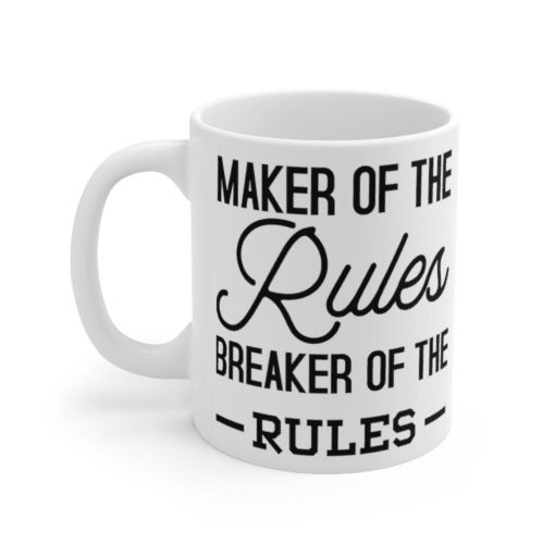 Maker of the Rules Breaker of the Rules – White 11oz Ceramic Coffee Mug