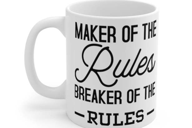 Maker of the Rules Breaker of the Rules – White 11oz Ceramic Coffee Mug