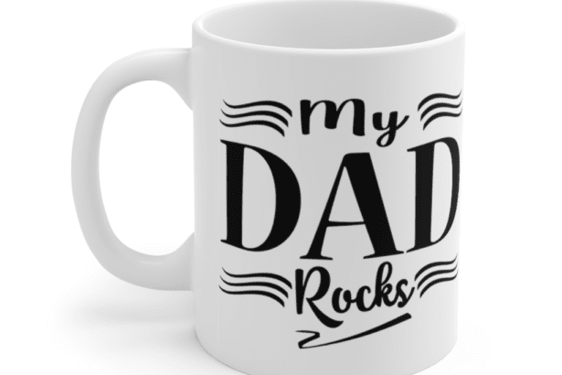 My Dad Rocks – White 11oz Ceramic Coffee Mug (3)
