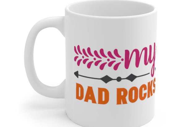My Dad Rocks – White 11oz Ceramic Coffee Mug (4)