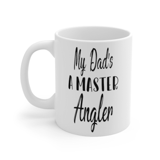 My Dad’s A Master Angler – White 11oz Ceramic Coffee Mug (2)