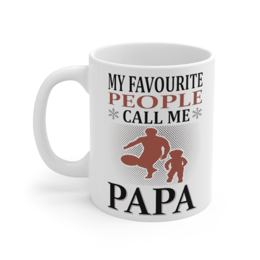My Favourite People Call Me Papa – White 11oz Ceramic Coffee Mug
