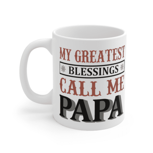 My Greatest Blessings Call Me Papa – White 11oz Ceramic Coffee Mug