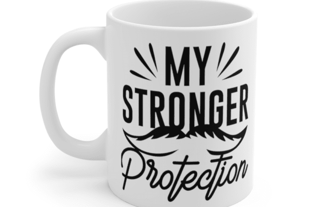 My Stronger Protection – White 11oz Ceramic Coffee Mug