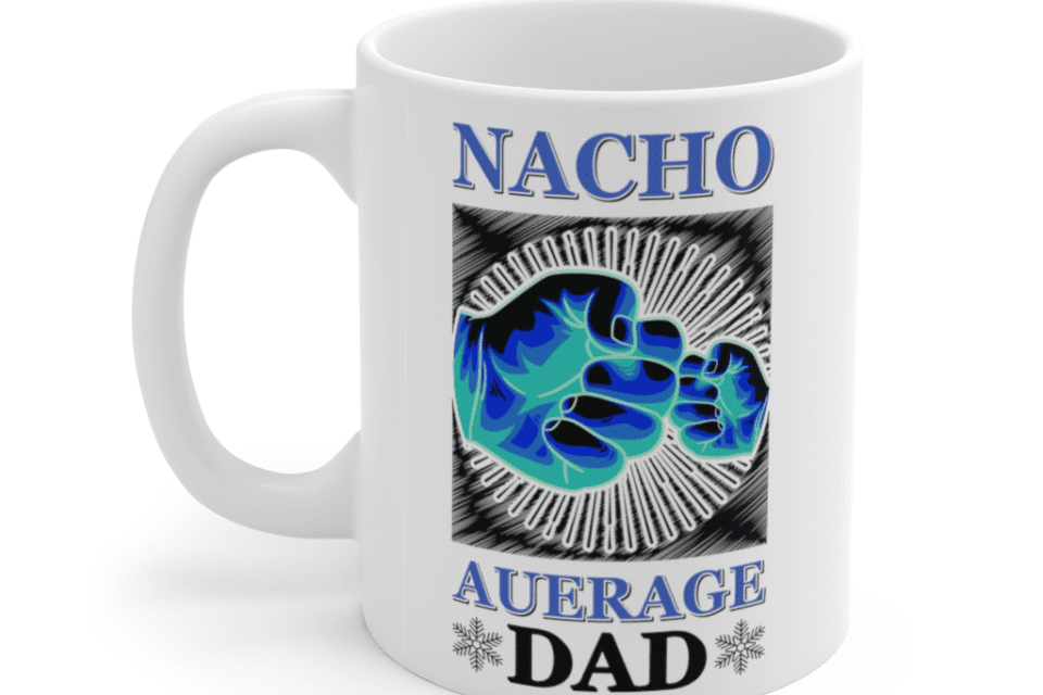 Nacho Auerage Dad – White 11oz Ceramic Coffee Mug
