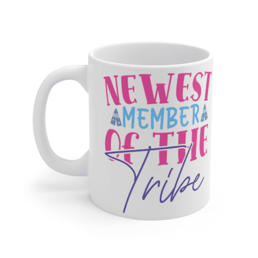 Newest Member of the Tribe – White 11oz Ceramic Coffee Mug