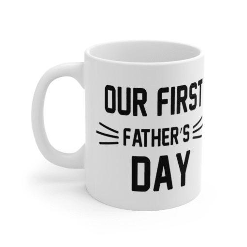 Our First Father’s Day – White 11oz Ceramic Coffee Mug (3)
