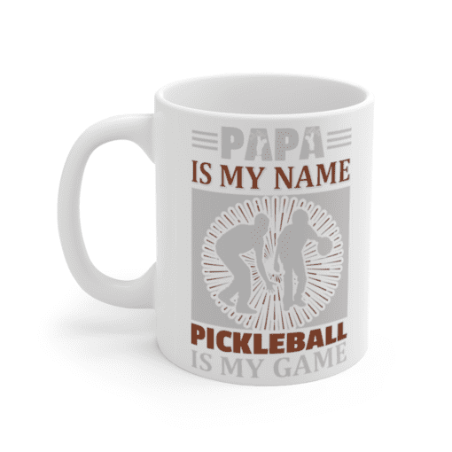 Papa is my Name Pickleball is my Game – White 11oz Ceramic Coffee Mug