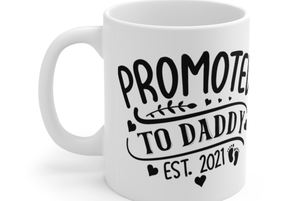 Promoted to Daddy Est 2021 – White 11oz Ceramic Coffee Mug (2)