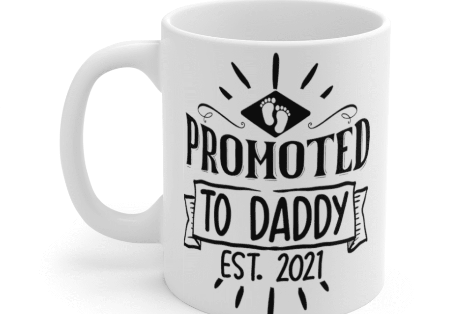 Promoted to Daddy Est 2021 – White 11oz Ceramic Coffee Mug (3)