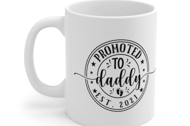 Promoted to Daddy Est 2021 – White 11oz Ceramic Coffee Mug