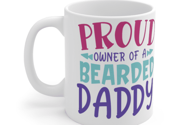Proud Owner of A Bearded Daddy – White 11oz Ceramic Coffee Mug