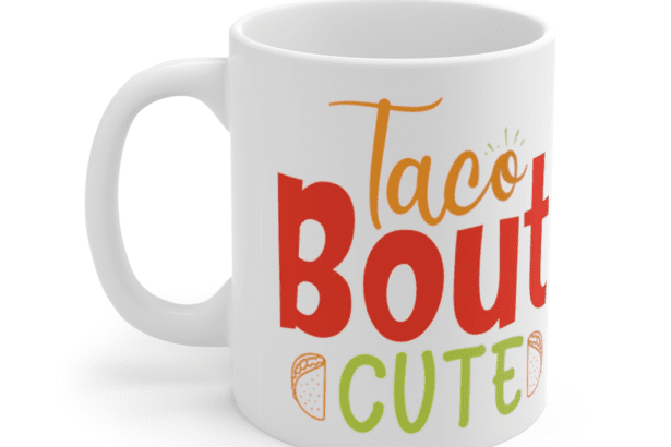 Taco Bout Cute – White 11oz Ceramic Coffee Mug
