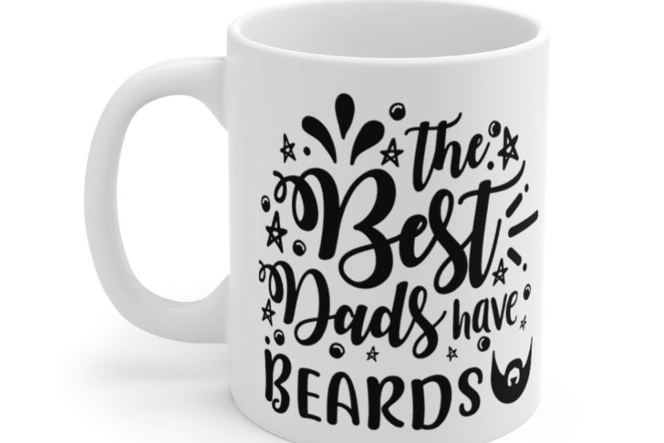 The Best Dads Have Beards – White 11oz Ceramic Coffee Mug