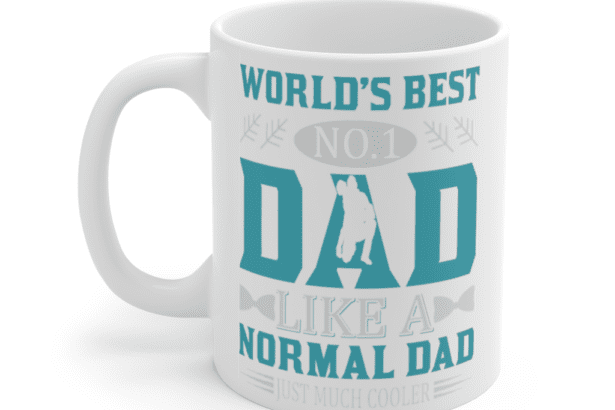 World’s Best No. 1 Dad Like A Normal Dad Just Much Cooler – White 11oz Ceramic Coffee Mug