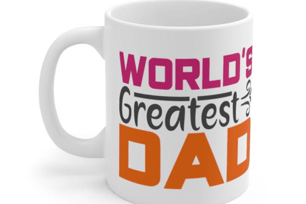 World’s Greatest Dad – White 11oz Ceramic Coffee Mug (4)