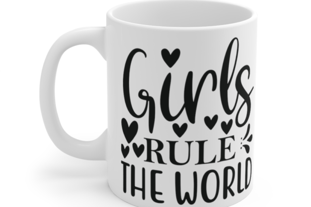 Girls Rule the World – White 11oz Ceramic Coffee Mug b