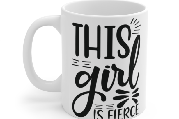 This Girl is Fierce – White 11oz Ceramic Coffee Mug