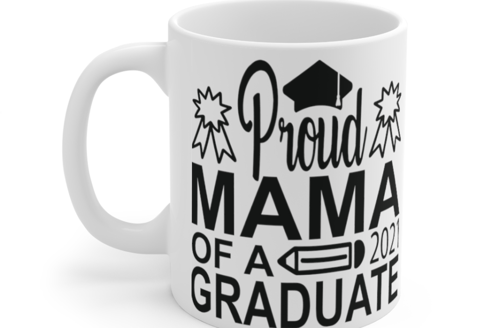 Proud Mama of a 2021 Graduate – White 11oz Ceramic Coffee Mug i1