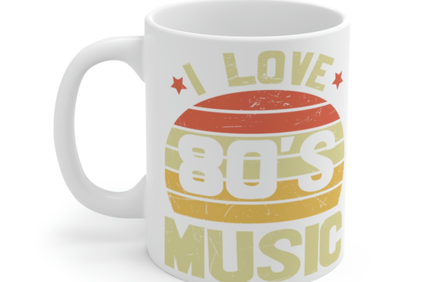 I Love 80’s Music – White 11oz Ceramic Coffee Mug