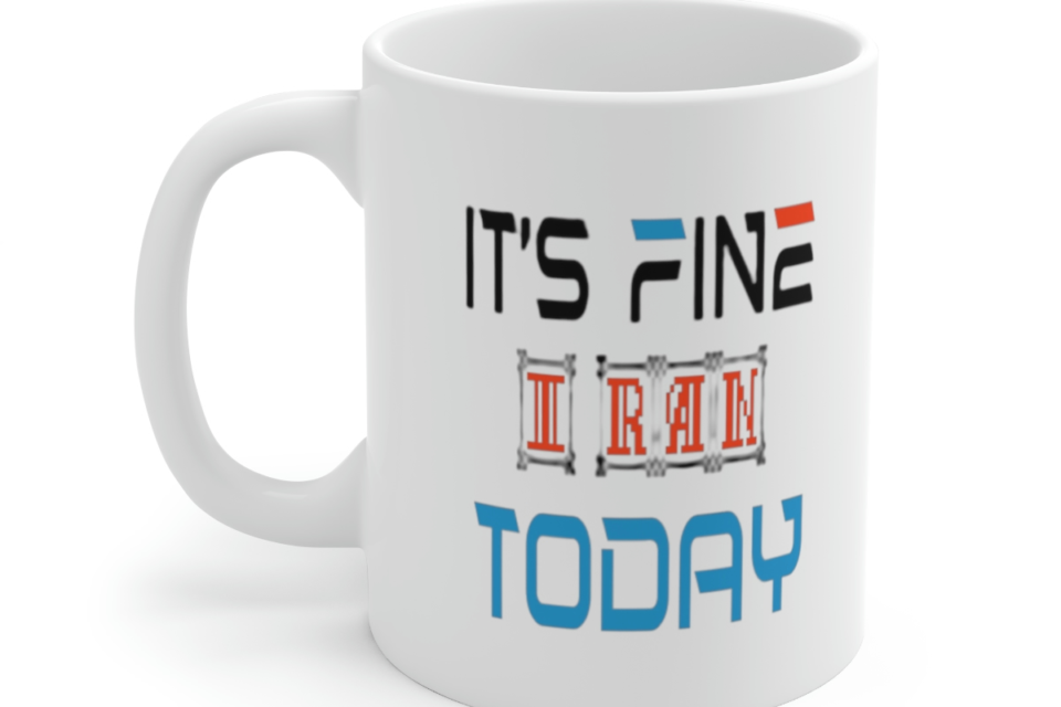 It’s Fine I Ran Today – White 11oz Ceramic Coffee Mug