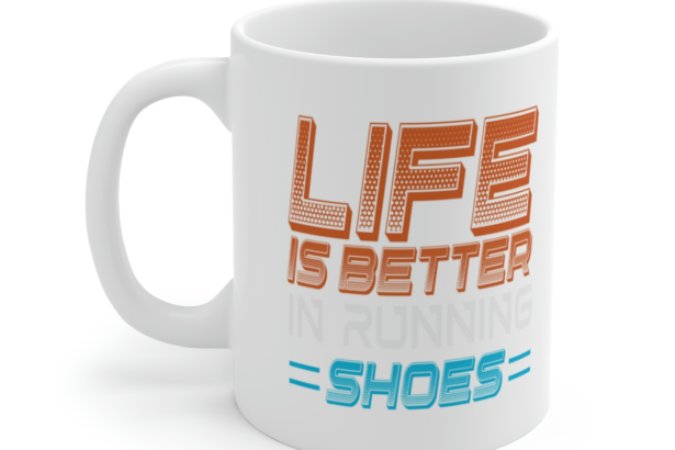Life is Better in Running Shoes – White 11oz Ceramic Coffee Mug