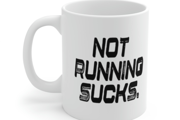 Not Running Sucks. – White 11oz Ceramic Coffee Mug