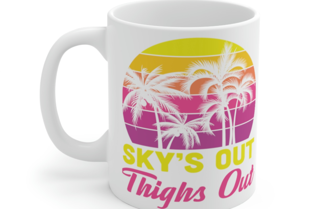 Sky’s Out Thighs Out – White 11oz Ceramic Coffee Mug