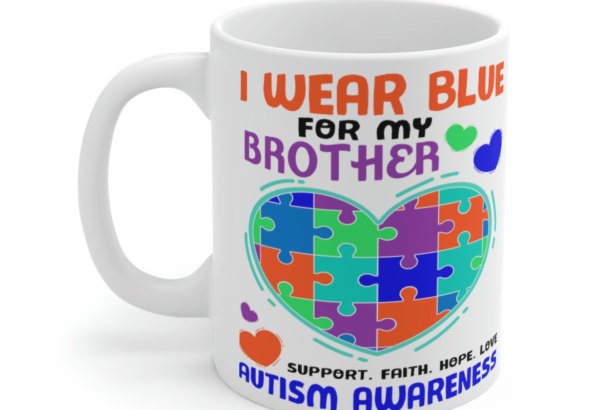 I Wear Blue for My Brother Support. Faith. Hope. Love Autism Awareness – White 11oz Ceramic Coffee Mug