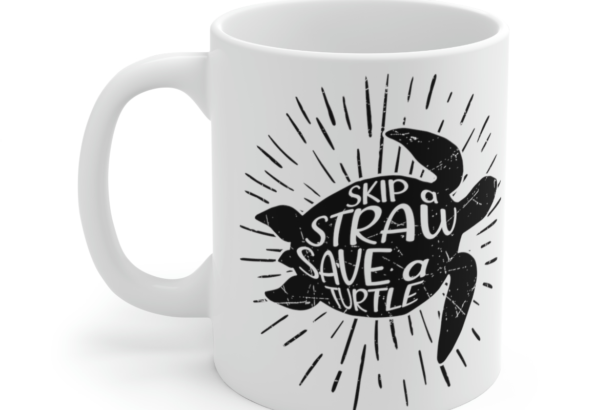 Skip a Straw Save a Turtle – White 11oz Ceramic Coffee Mug 3