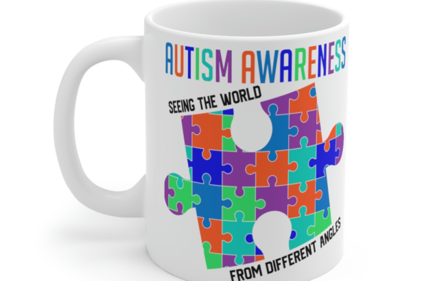 Autism Awareness Seeing the World from Different Angles – White 11oz Ceramic Coffee Mug