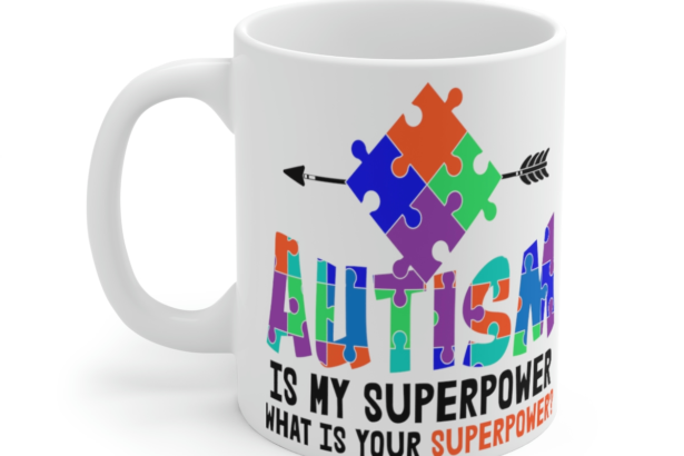 Autism is My Superpower What is Your Superpower? – White 11oz Ceramic Coffee Mug