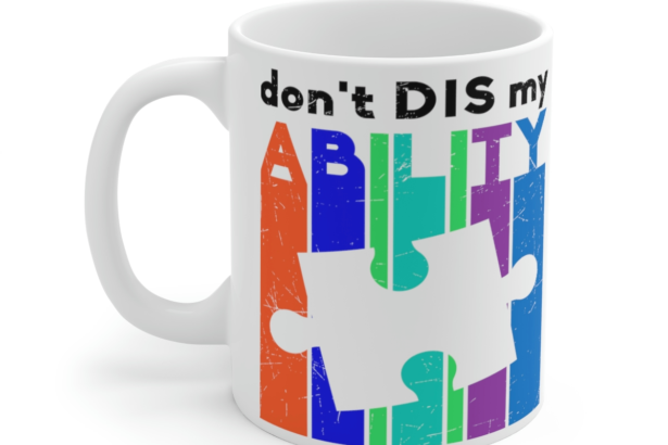 Don’t Dis My Ability – White 11oz Ceramic Coffee Mug