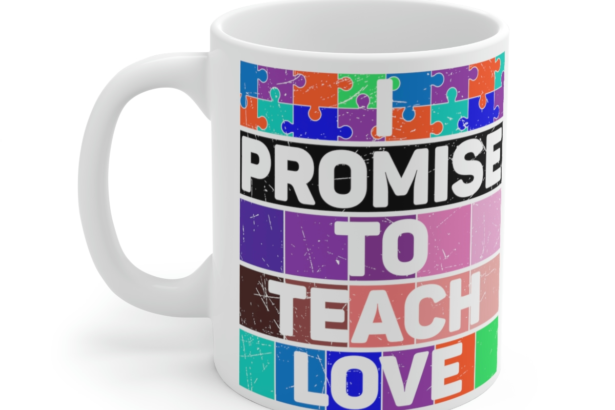I Promise to Teach Love – White 11oz Ceramic Coffee Mug