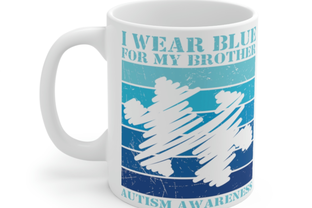 I Wear Blue For My Brother Autism Awareness – White 11oz Ceramic Coffee Mug