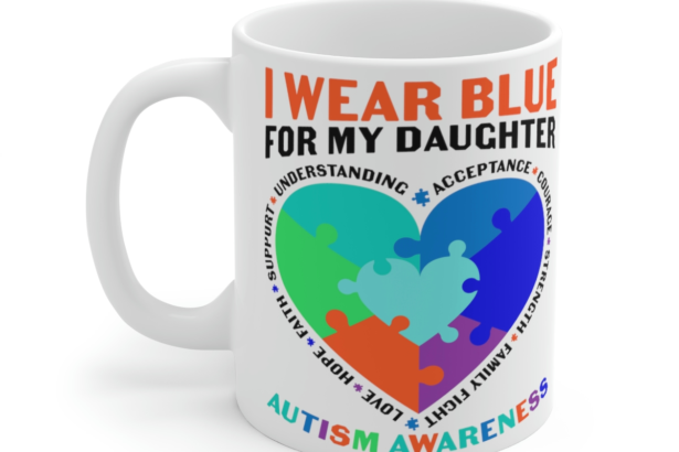 I Wear Blue For My Daughter Autism Awareness – White 11oz Ceramic Coffee Mug