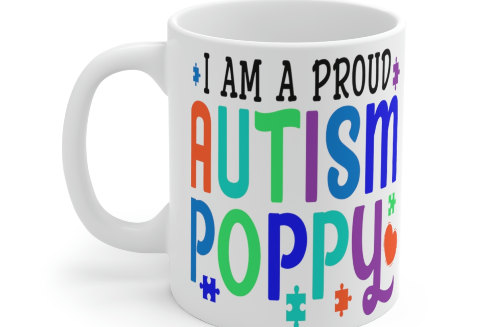 I am a Proud Autism Poppy – White 11oz Ceramic Coffee Mug
