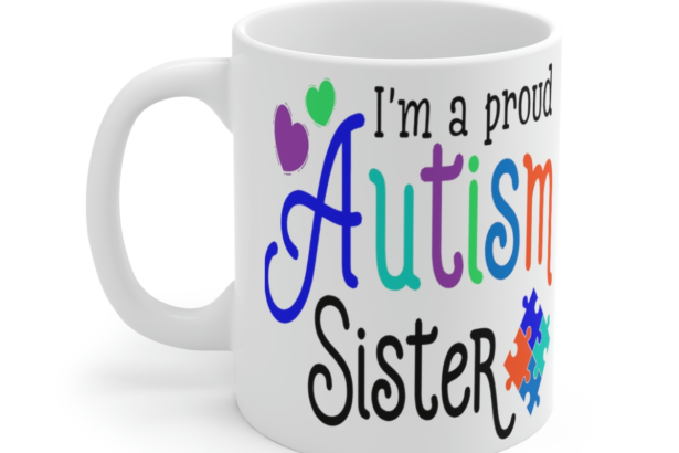 I’m a Proud Autism Sister – White 11oz Ceramic Coffee Mug