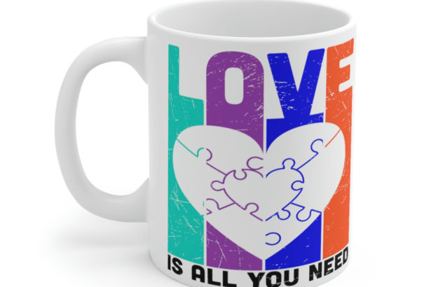 Love is All You Need – White 11oz Ceramic Coffee Mug